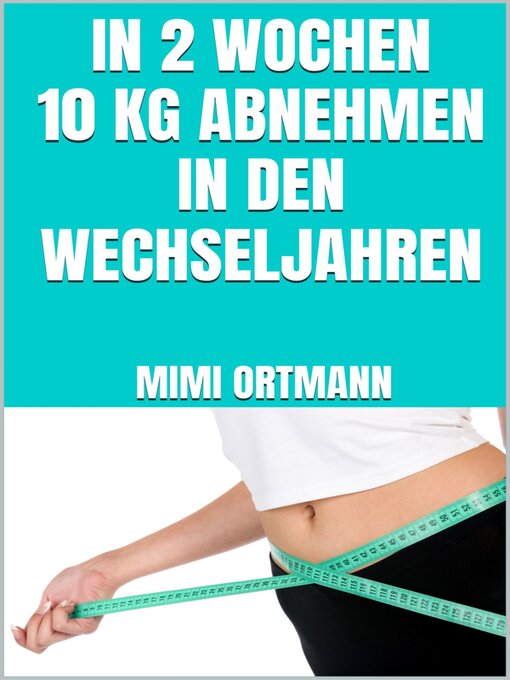 Title details for In 2 Wochen 10 kg abnehmen in den Wechseljahren by Mimi Ortmann - Available